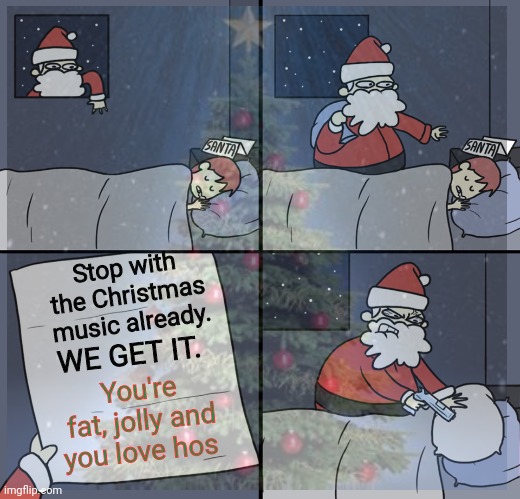 It's the most wonderful time of the y | Stop with the Christmas music already. WE GET IT. You're fat, jolly and you love hos | image tagged in christmas music,no,this is not okie dokie | made w/ Imgflip meme maker