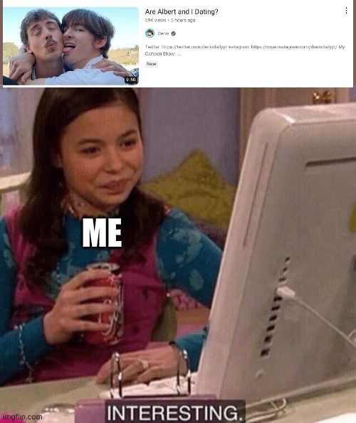 iCarly Interesting | ME | image tagged in icarly interesting | made w/ Imgflip meme maker