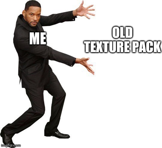 Tada Will smith | ME OLD TEXTURE PACK | image tagged in tada will smith | made w/ Imgflip meme maker