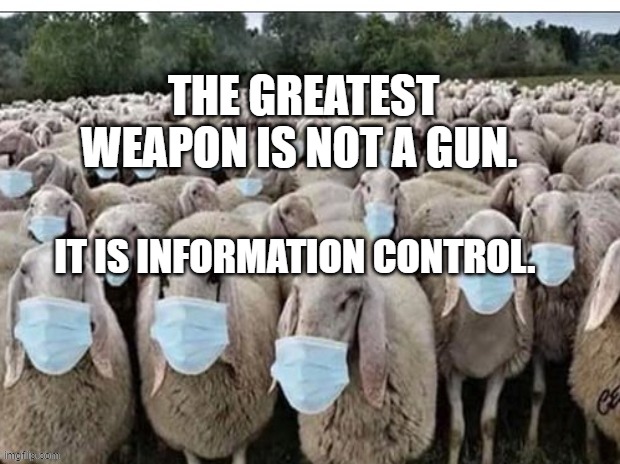 Sign of the Sheeple | THE GREATEST WEAPON IS NOT A GUN. IT IS INFORMATION CONTROL. | image tagged in sign of the sheeple | made w/ Imgflip meme maker
