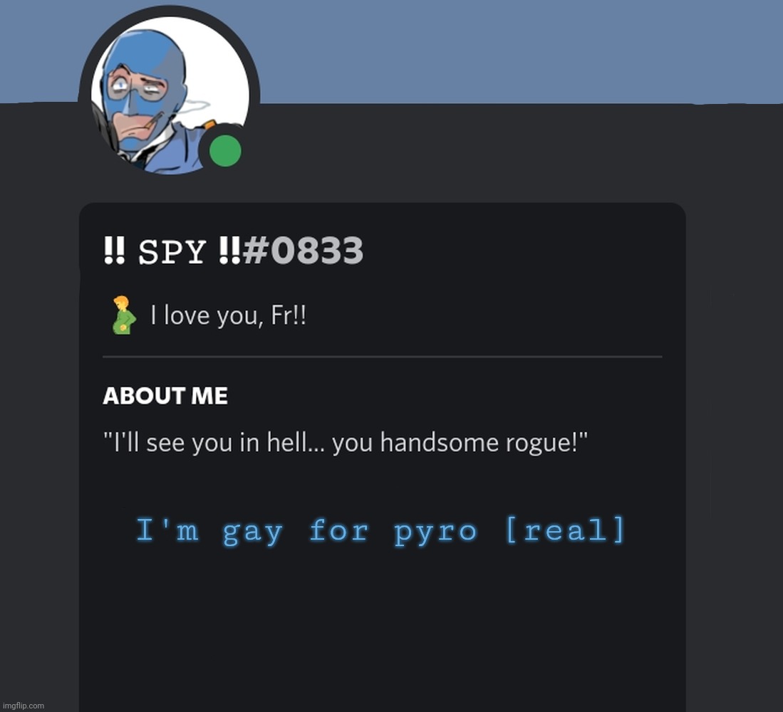 I'm gay for pyro [real] | image tagged in gay | made w/ Imgflip meme maker