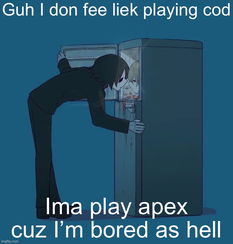 Avogado6 depression | Guh I don fee liek playing cod; Ima play apex cuz I’m bored as hell | image tagged in avogado6 depression | made w/ Imgflip meme maker