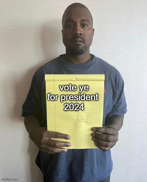 ye 4 potus 24 | vote ye for president 
2024 | image tagged in kanye notepad | made w/ Imgflip meme maker