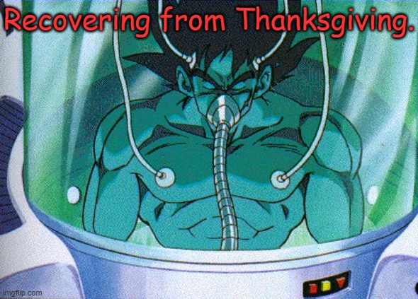 Right on the edge. |  Recovering from Thanksgiving. | image tagged in goku recovering,holiday,black friday | made w/ Imgflip meme maker