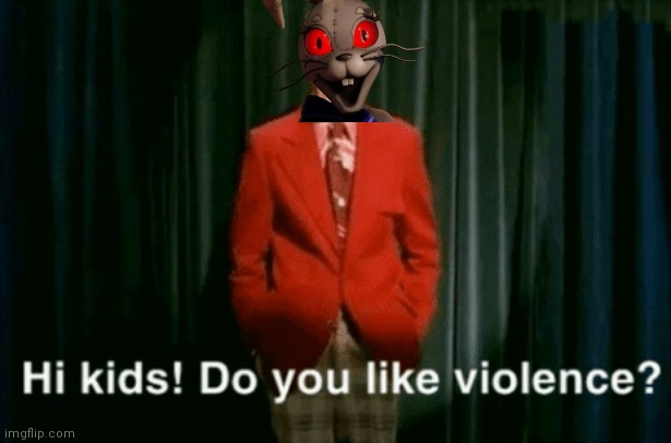 Vanny | image tagged in hi kids do you like violence | made w/ Imgflip meme maker