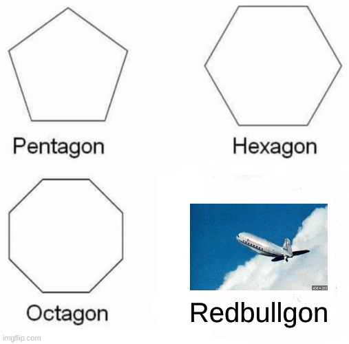 This was planes before red bull was invented xD | Redbullgon | image tagged in memes,pentagon hexagon octagon,aviation | made w/ Imgflip meme maker