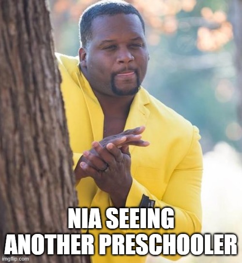 Rubbing hands | NIA SEEING ANOTHER PRESCHOOLER | image tagged in rubbing hands | made w/ Imgflip meme maker