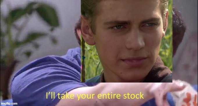 I'll take your entire stock | image tagged in i'll take your entire stock | made w/ Imgflip meme maker