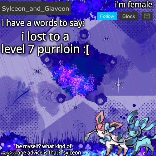 Sylceon_and_Glaveon 4.0 | i lost to a level 7 purrloin :[ | image tagged in sylceon_and_glaveon 4 0 | made w/ Imgflip meme maker