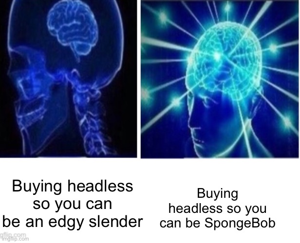 Good title | Buying headless so you can be SpongeBob; Buying headless so you can be an edgy slender | image tagged in small brain vs brain,slender,memes,roblox,roblox meme,spongebob | made w/ Imgflip meme maker