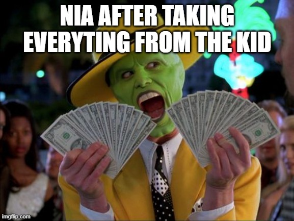 Money Money Meme | NIA AFTER TAKING EVERYTING FROM THE KID | image tagged in memes,money money | made w/ Imgflip meme maker