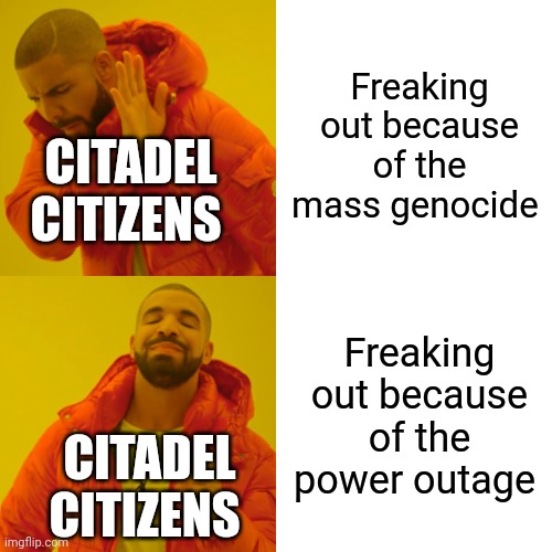 Everyone is getting freaked out by a power outage while hundreds of people are getting murdered | Freaking out because of the mass genocide; CITADEL CITIZENS; Freaking out because of the power outage; CITADEL CITIZENS | image tagged in memes,drake hotline bling | made w/ Imgflip meme maker