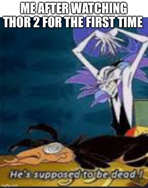 Yzma | ME AFTER WATCHING THOR 2 FOR THE FIRST TIME | image tagged in thor | made w/ Imgflip meme maker