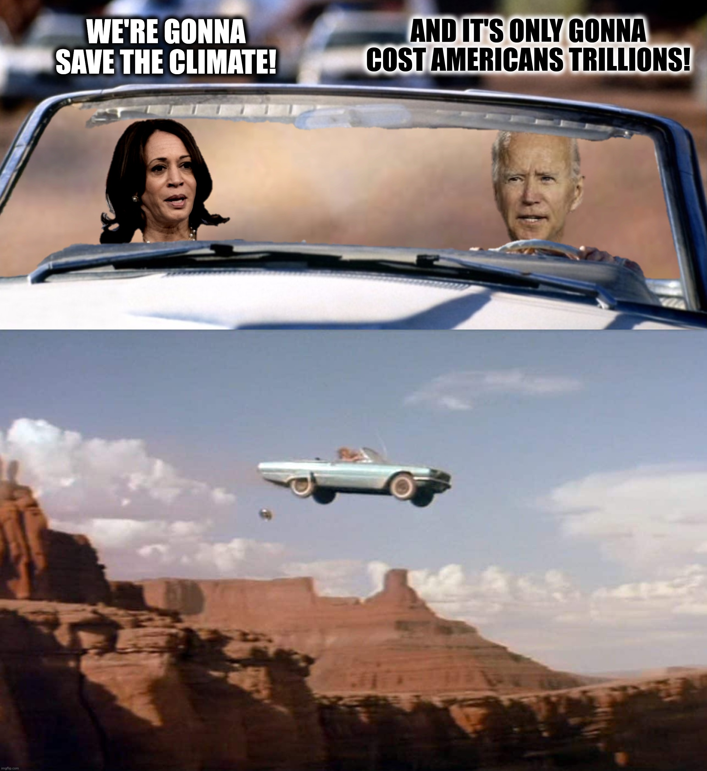 WE'RE GONNA SAVE THE CLIMATE! AND IT'S ONLY GONNA COST AMERICANS TRILLIONS! | made w/ Imgflip meme maker