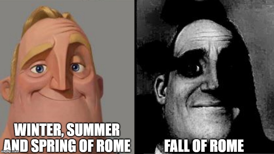 Rome be like | WINTER, SUMMER AND SPRING OF ROME; FALL OF ROME | image tagged in traumatized mr incredible | made w/ Imgflip meme maker