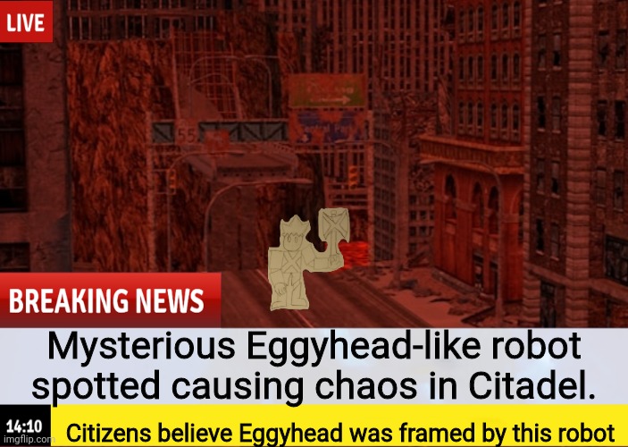 Eggyhead was about to be given a death sentence, when Eggs-icutioner was spotted | Mysterious Eggyhead-like robot spotted causing chaos in Citadel. Citizens believe Eggyhead was framed by this robot | made w/ Imgflip meme maker