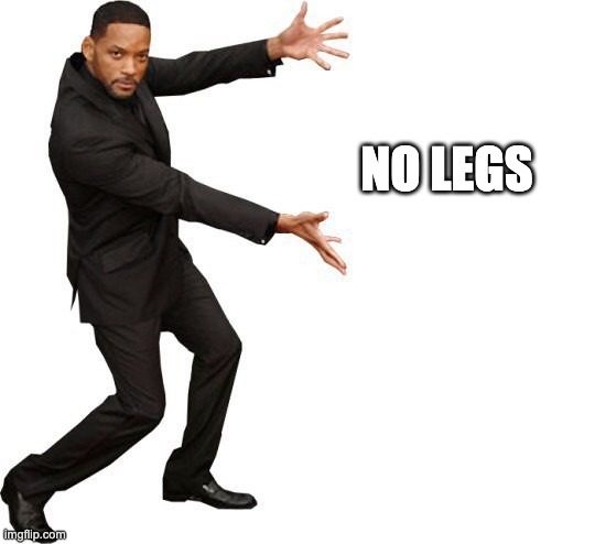 Tada Will smith | NO LEGS | image tagged in tada will smith | made w/ Imgflip meme maker