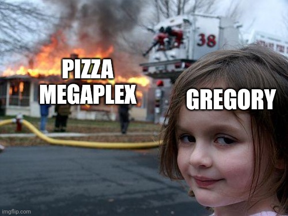 That little 12 year old child that ruins everything | PIZZA MEGAPLEX; GREGORY | image tagged in memes,disaster girl,fnaf security breach | made w/ Imgflip meme maker