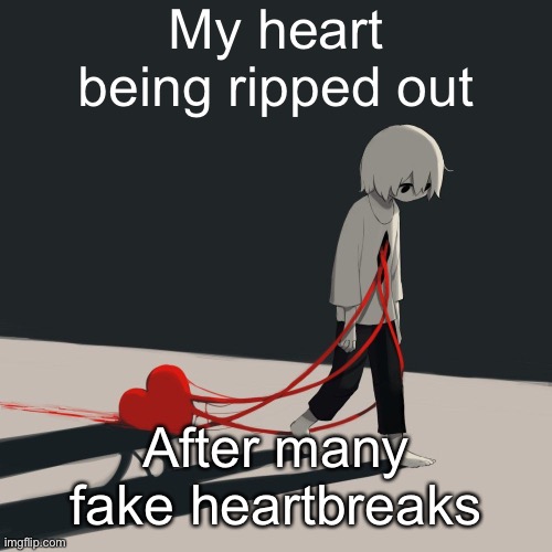 I’m numb now | My heart being ripped out; After many fake heartbreaks | image tagged in avogado6 depression | made w/ Imgflip meme maker