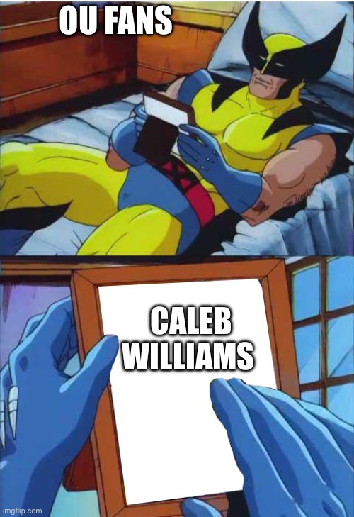 Wolverine Remember | OU FANS; CALEB WILLIAMS | image tagged in wolverine remember | made w/ Imgflip meme maker