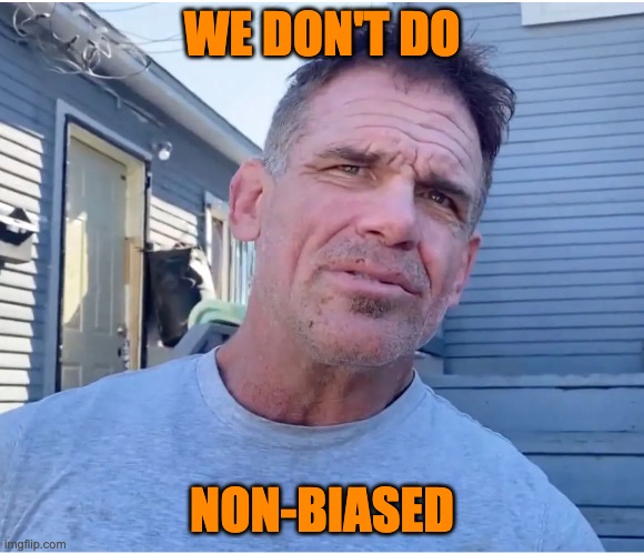 WE DON'T DO NON-BIASED | made w/ Imgflip meme maker