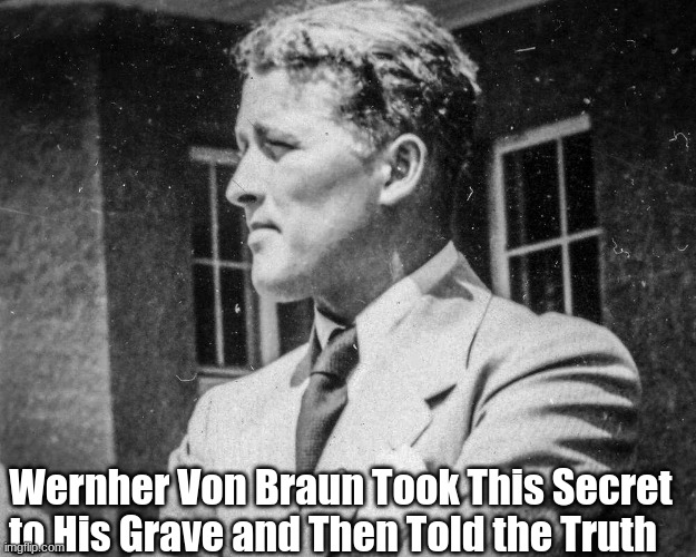 Wernher Von Braun Took This Secret to His Grave and Then Told the Truth  (Videos)