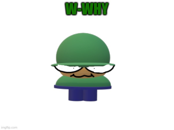 W-WHY | made w/ Imgflip meme maker
