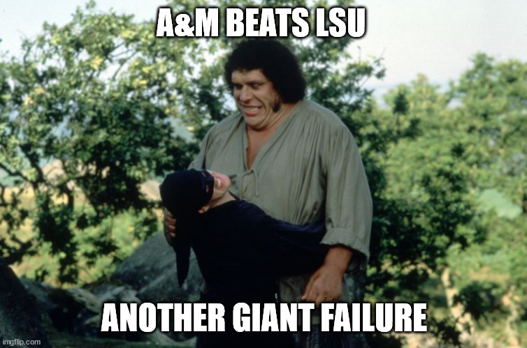 We Just Wanted Them To Feel Good | A&M BEATS LSU; ANOTHER GIANT FAILURE | image tagged in fezzik and wesley fight | made w/ Imgflip meme maker