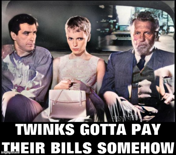 image tagged in twinks,lgbtq,horror movies,rosemarys baby,money,bills | made w/ Imgflip meme maker