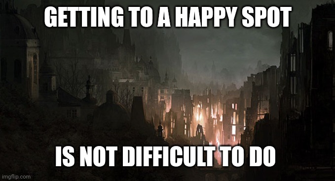 Happiness in the Darkness | GETTING TO A HAPPY SPOT; IS NOT DIFFICULT TO DO | image tagged in happiness,darkness,personal challenge,morality,extreme,tests | made w/ Imgflip meme maker