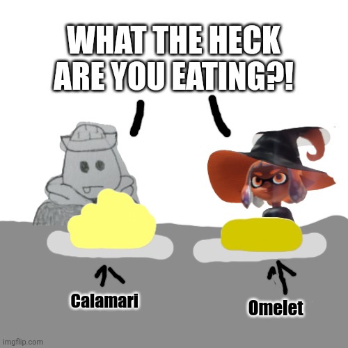 They sat at the same restaurant during lunch, and saw what the other person ordered | WHAT THE HECK ARE YOU EATING?! Calamari; Omelet | made w/ Imgflip meme maker