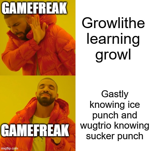 Drake Hotline Bling Meme | GAMEFREAK; Growlithe learning growl; Gastly knowing ice punch and wugtrio knowing sucker punch; GAMEFREAK | image tagged in memes,drake hotline bling | made w/ Imgflip meme maker