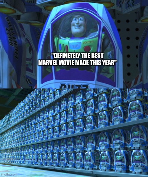 Buzz lightyear clones | "DEFINETELY THE BEST MARVEL MOVIE MADE THIS YEAR" | image tagged in buzz lightyear clones | made w/ Imgflip meme maker