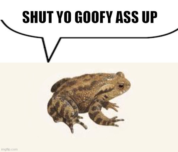 do it | SHUT YO GOOFY ASS UP | image tagged in memes,blank transparent square | made w/ Imgflip meme maker