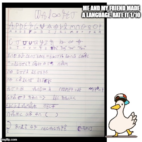 ME AND MY FRIEND MADE A LANGUAGE. RATE IT 1/10 | image tagged in duck,language | made w/ Imgflip meme maker