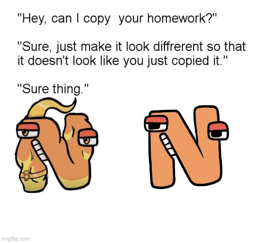Ñ and N | image tagged in hey can i copy your homework,alphabet lore,homework,memes | made w/ Imgflip meme maker