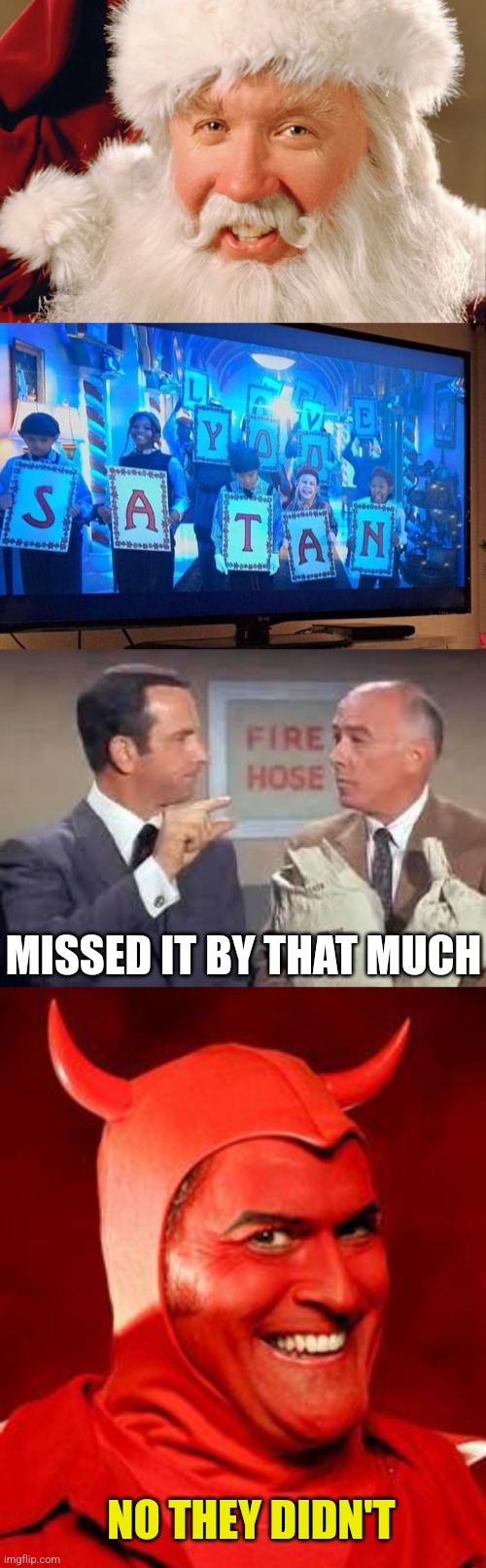 Disney's Freudian Slip? | MISSED IT BY THAT MUCH; NO THEY DIDN'T | image tagged in maxwell smart missed it by that much,devil bruce,santa clause,satan,disney | made w/ Imgflip meme maker