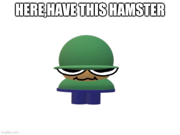 HERE,HAVE THIS HAMSTER | made w/ Imgflip meme maker