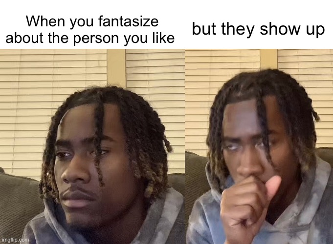 but they show up; When you fantasize about the person you like | image tagged in dream | made w/ Imgflip meme maker