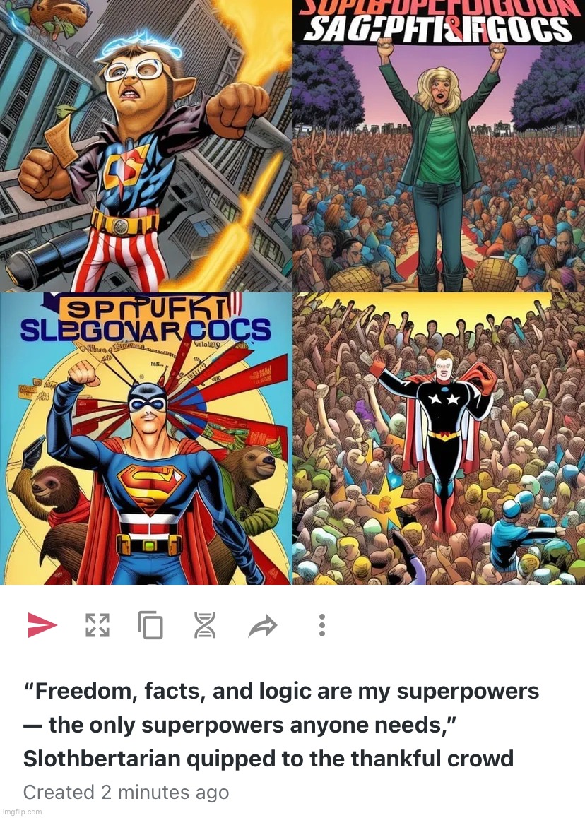 Anyone can be a superhero: the simple promise of Slothbertarianism. | image tagged in freedom facts and logic are my superpowers the only superpo,slothbertarianism,slothbertarian,freedom,facts,logic | made w/ Imgflip meme maker