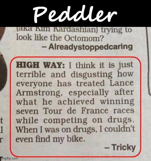 My own experience ! | Peddler | image tagged in tour de france | made w/ Imgflip meme maker