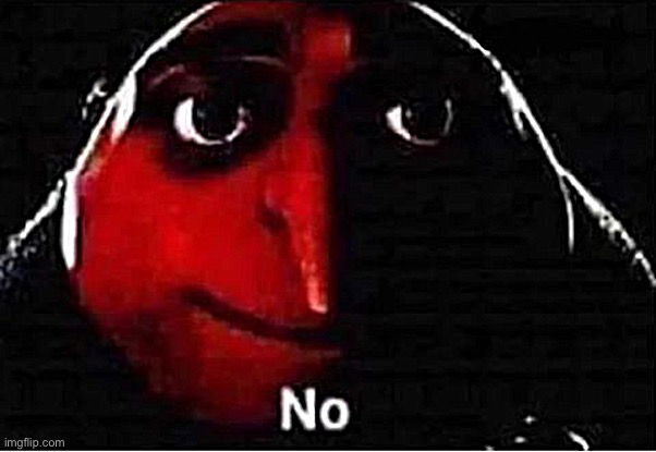 Gru No | image tagged in gru no | made w/ Imgflip meme maker