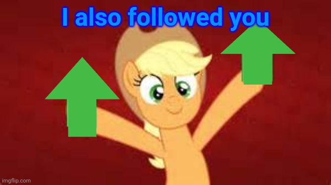 Upvote applejack | I also followed you | image tagged in upvote applejack | made w/ Imgflip meme maker