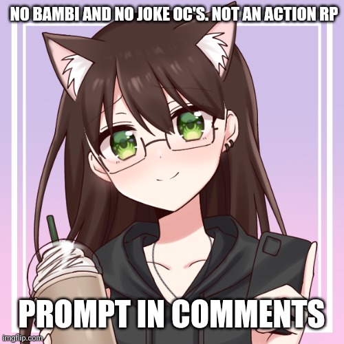 Katie | NO BAMBI AND NO JOKE OC'S. NOT AN ACTION RP; PROMPT IN COMMENTS | image tagged in katie | made w/ Imgflip meme maker