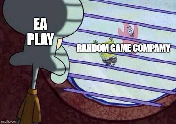 EA Play | EA PLAY; RANDOM GAME COMPAMY | image tagged in squidward window | made w/ Imgflip meme maker