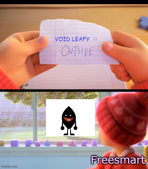 BFDIA 6a got me like | VOID LEAFY; Freesmart | image tagged in x is outside | made w/ Imgflip meme maker