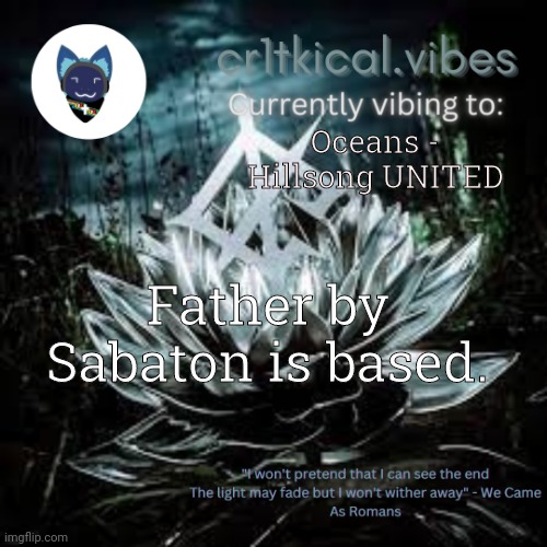 Look it up | Oceans - Hillsong UNITED; Father by Sabaton is based. | image tagged in wcar temp | made w/ Imgflip meme maker