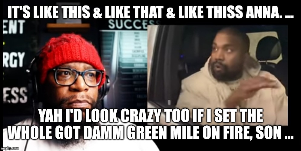 IT'S LIKE THIS & LIKE THAT & LIKE THISS ANNA. ... YAH I'D LOOK CRAZY TOO IF I SET THE WHOLE GOT DAMM GREEN MILE ON FIRE, SON ... | image tagged in time magazine person of the year | made w/ Imgflip meme maker