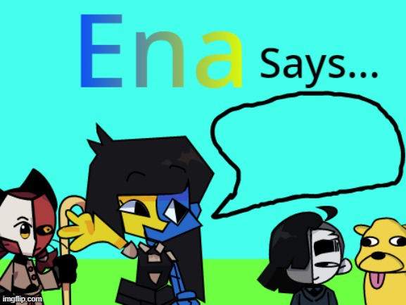 Ena Says... (template | image tagged in ena | made w/ Imgflip meme maker