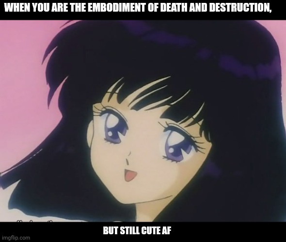 WHEN YOU ARE THE EMBODIMENT OF DEATH AND DESTRUCTION, BUT STILL CUTE AF | made w/ Imgflip meme maker